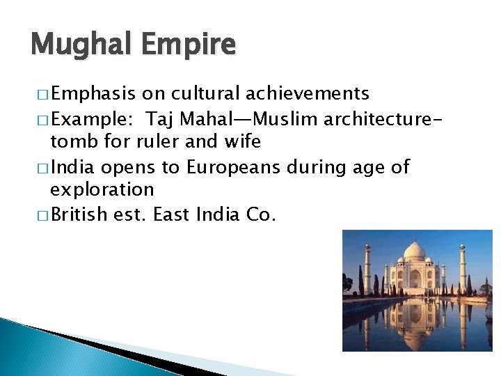 Mughal Empire � Emphasis on cultural achievements � Example: Taj Mahal—Muslim architecturetomb for ruler