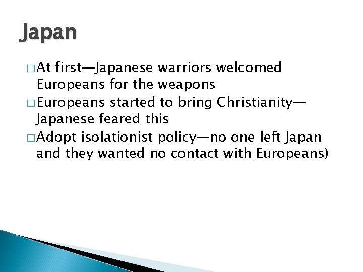 Japan � At first—Japanese warriors welcomed Europeans for the weapons � Europeans started to