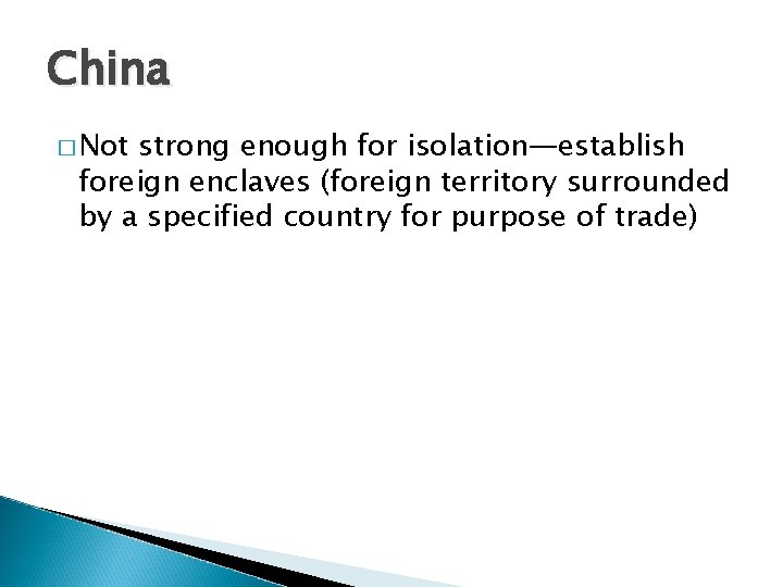 China � Not strong enough for isolation—establish foreign enclaves (foreign territory surrounded by a