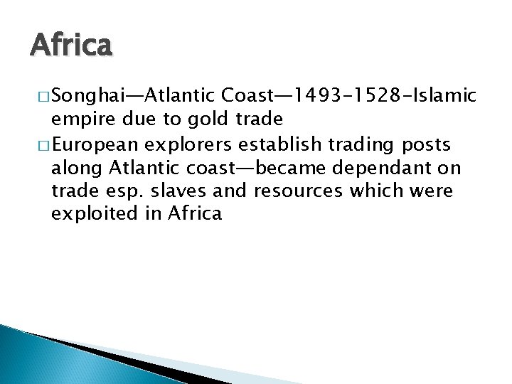 Africa � Songhai—Atlantic Coast— 1493 -1528 -Islamic empire due to gold trade � European