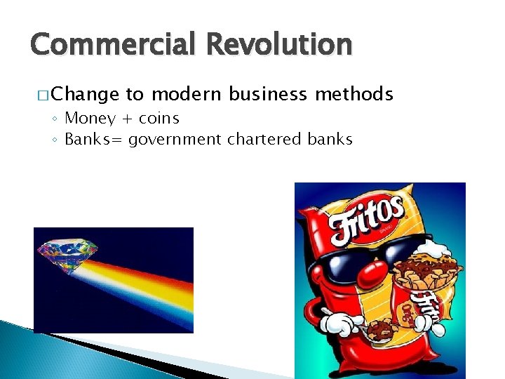Commercial Revolution � Change to modern business methods ◦ Money + coins ◦ Banks=