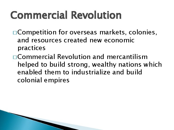 Commercial Revolution � Competition for overseas markets, colonies, and resources created new economic practices