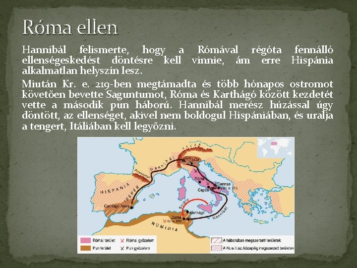 Róma ellen Hannibál felismerte, hogy a Rómával régóta fennálló ellenségeskedést döntésre kell vinnie, ám