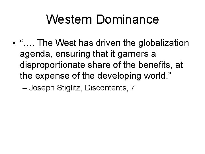 Western Dominance • “…. The West has driven the globalization agenda, ensuring that it