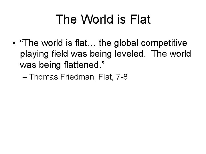 The World is Flat • “The world is flat… the global competitive playing field