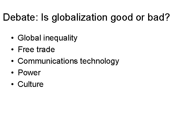 Debate: Is globalization good or bad? • • • Global inequality Free trade Communications