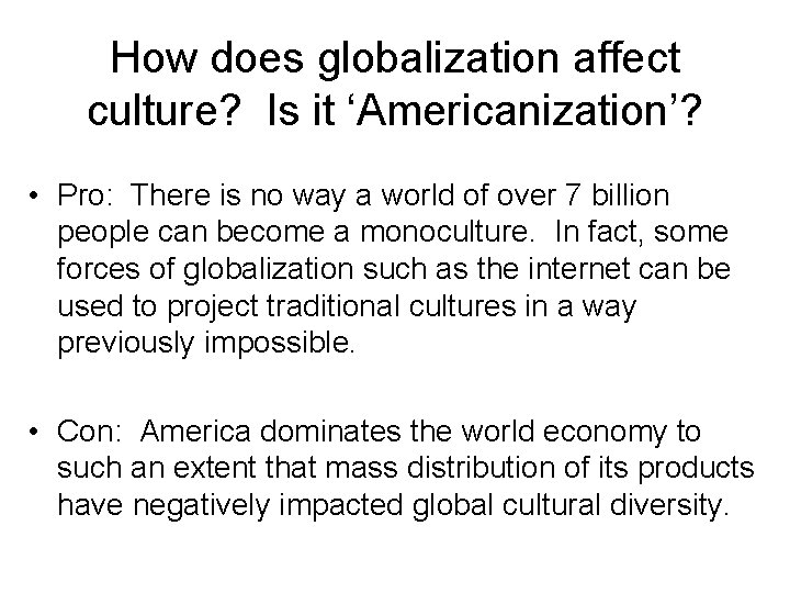How does globalization affect culture? Is it ‘Americanization’? • Pro: There is no way How does globalization affect culture? Is it ‘Americanization’? • Pro: There is no way