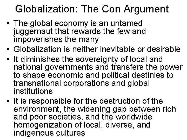 Globalization: The Con Argument • The global economy is an untamed juggernaut that rewards