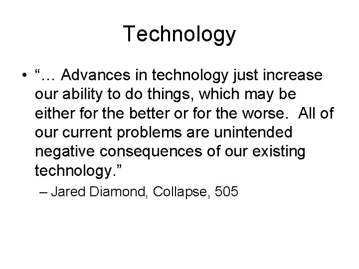 Technology • “… Advances in technology just increase our ability to do things, which