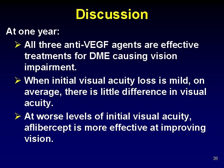 Discussion At one year: Ø All three anti-VEGF agents are effective treatments for DME