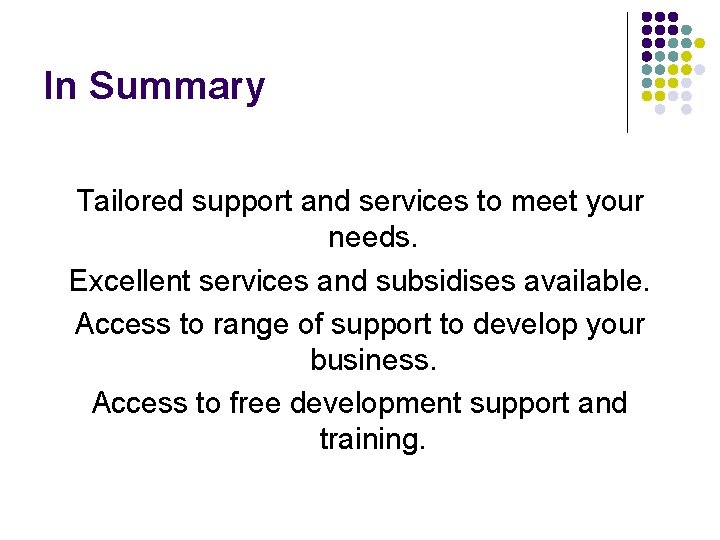 In Summary Tailored support and services to meet your needs. Excellent services and subsidises