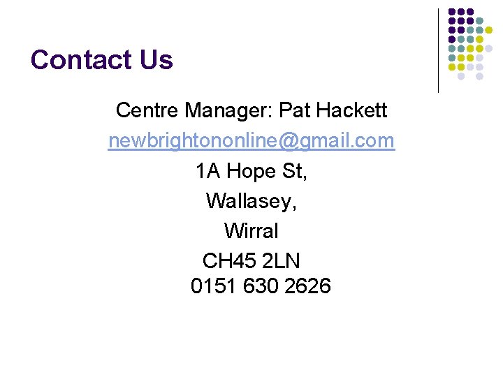 Contact Us Centre Manager: Pat Hackett newbrightononline@gmail. com 1 A Hope St, Wallasey, Wirral