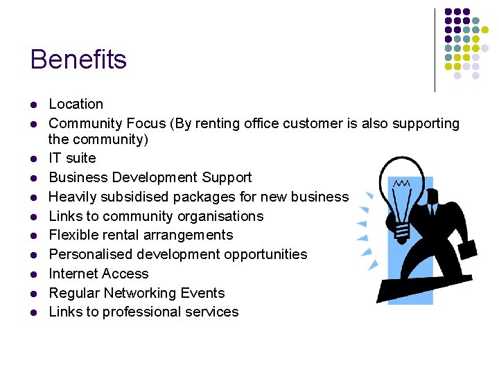 Benefits l l l Location Community Focus (By renting office customer is also supporting