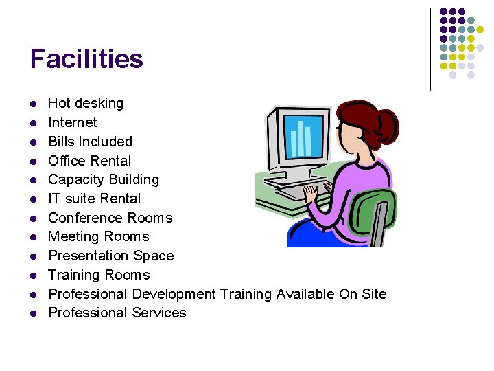 Facilities l l l Hot desking Internet Bills Included Office Rental Capacity Building IT