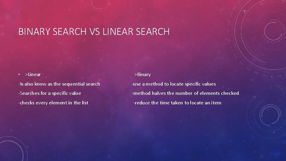 BINARY SEARCH VS LINEAR SEARCH • >Linear >Binary -Is also know as the sequential