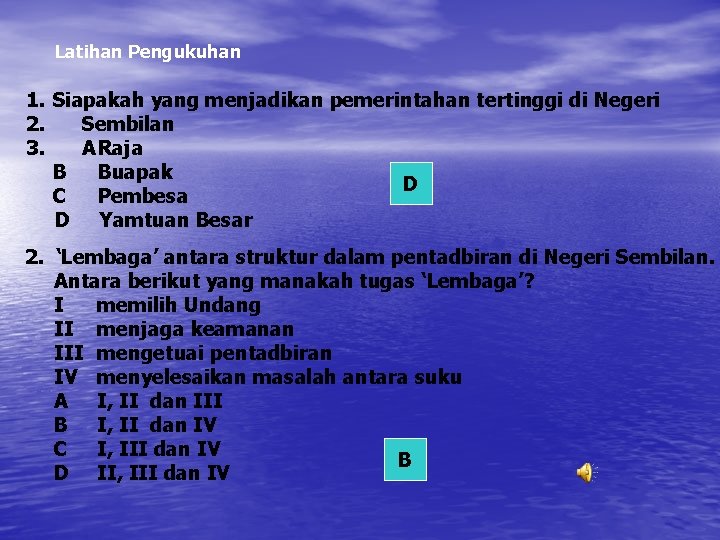 Latihan Pengukuhan 1. Siapakah yang menjadikan pemerintahan tertinggi di Negeri 2. Sembilan 3. A