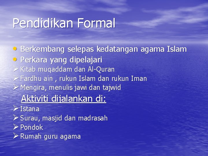 Pendidikan Formal • Berkembang selepas kedatangan agama Islam • Perkara yang dipelajari Ø Kitab