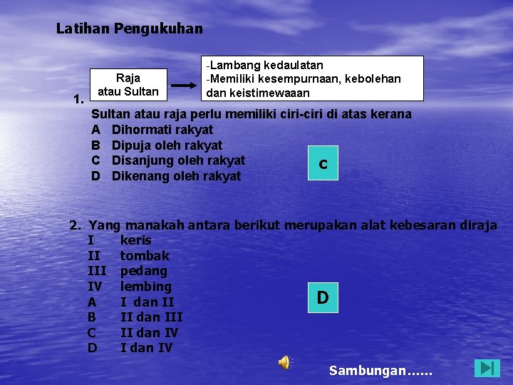 Latihan Pengukuhan 1. Raja atau Sultan -Lambang kedaulatan -Memiliki kesempurnaan, kebolehan dan keistimewaaan Sultan