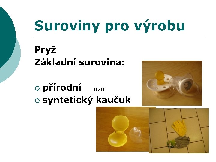 Suroviny pro výrobu Pryž Základní surovina: přírodní ¡ syntetický kaučuk ¡ 10. -12 