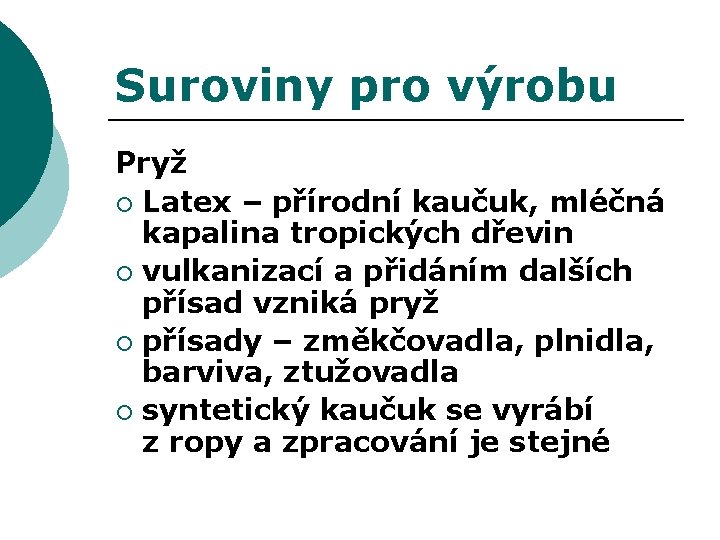 Suroviny pro výrobu Pryž ¡ Latex – přírodní kaučuk, mléčná kapalina tropických dřevin ¡