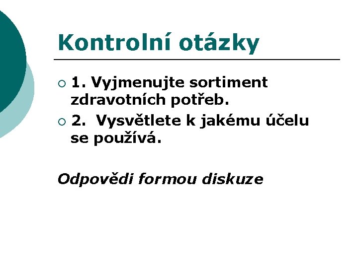 Kontrolní otázky 1. Vyjmenujte sortiment zdravotních potřeb. ¡ 2. Vysvětlete k jakému účelu se