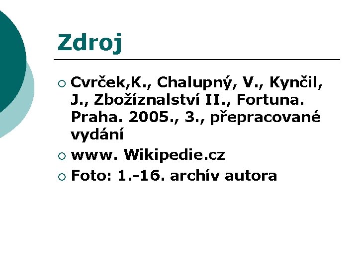 Zdroj Cvrček, K. , Chalupný, V. , Kynčil, J. , Zbožíznalství II. , Fortuna.