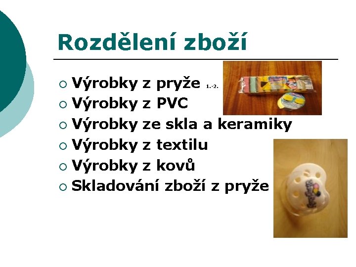 Rozdělení zboží Výrobky z pryže ¡ Výrobky z PVC ¡ Výrobky ze skla a