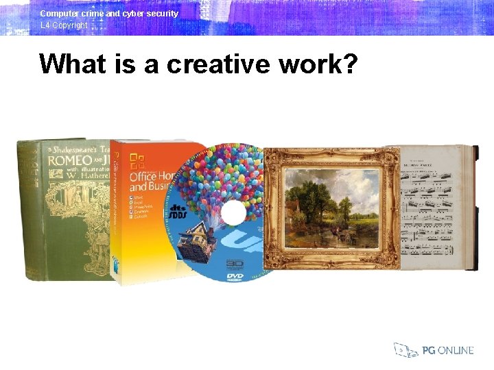 Computer crime and cyber security L 4 Copyright What is a creative work? 