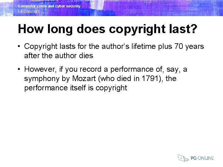 Computer crime and cyber security L 4 Copyright How long does copyright last? •