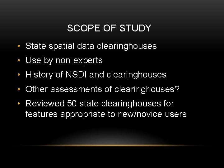 SCOPE OF STUDY • State spatial data clearinghouses • Use by non-experts • History