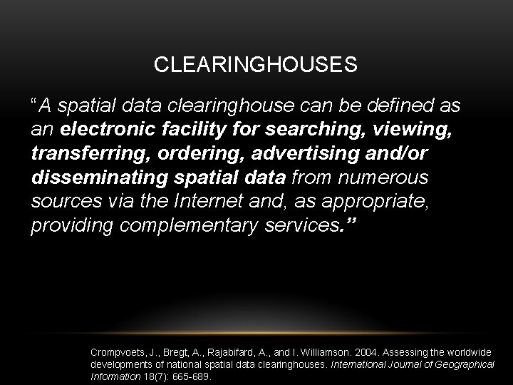 CLEARINGHOUSES “A spatial data clearinghouse can be defined as an electronic facility for searching,