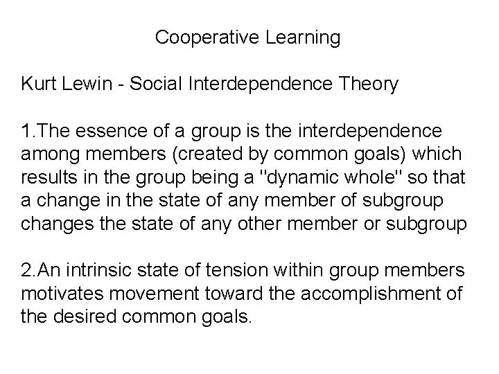 Cooperative Learning Kurt Lewin - Social Interdependence Theory 1. The essence of a group