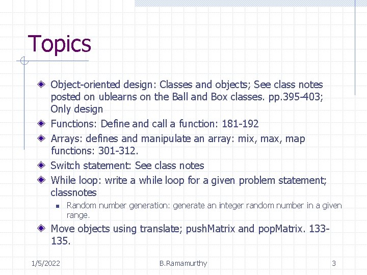Topics Object-oriented design: Classes and objects; See class notes posted on ublearns on the