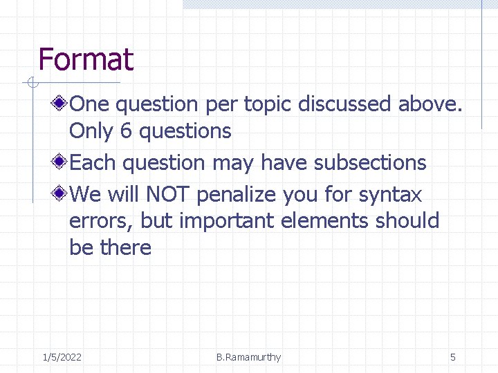 Format One question per topic discussed above. Only 6 questions Each question may have