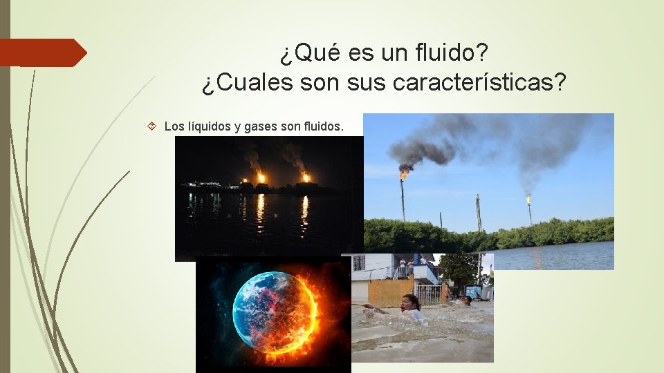 ¿Qué es un fluido? ¿Cuales son sus características? Los líquidos y gases son fluidos.