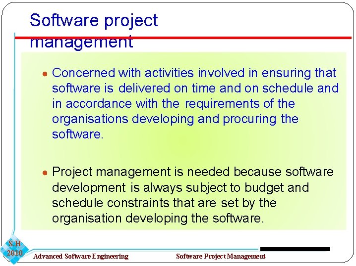 Software project management ● Concerned with activities involved in ensuring that software is delivered