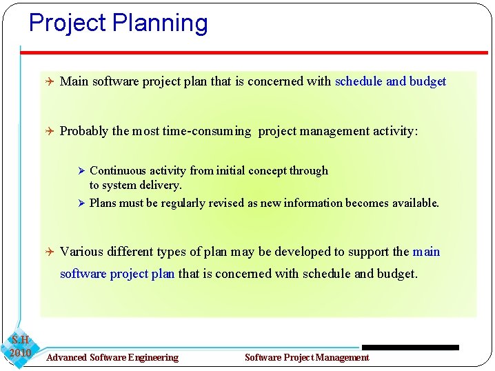 Project Planning Main software project plan that is concerned with schedule and budget Probably