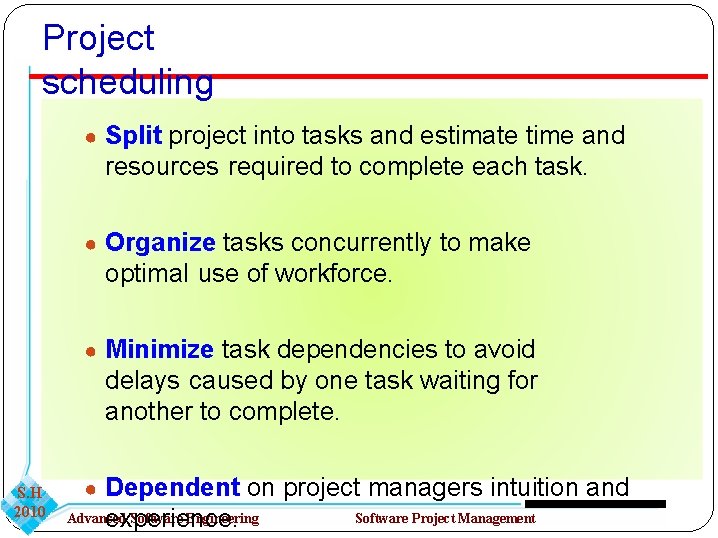 Project scheduling ● Split project into tasks and estimate time and resources required to