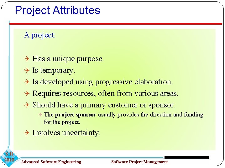 Project Attributes A project: Has a unique purpose. Is temporary. Is developed using progressive