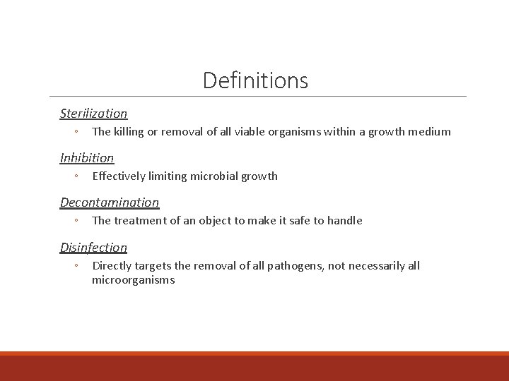 Definitions Sterilization ◦ The killing or removal of all viable organisms within a growth