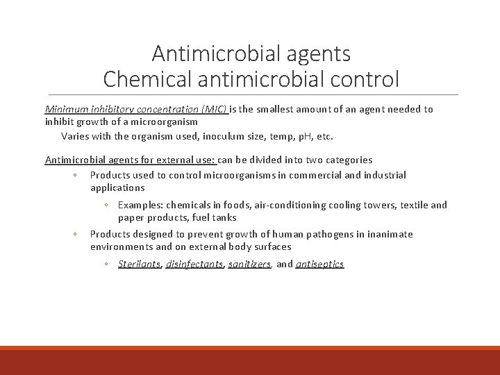 Antimicrobial agents Chemical antimicrobial control Minimum inhibitory concentration (MIC) is the smallest amount of