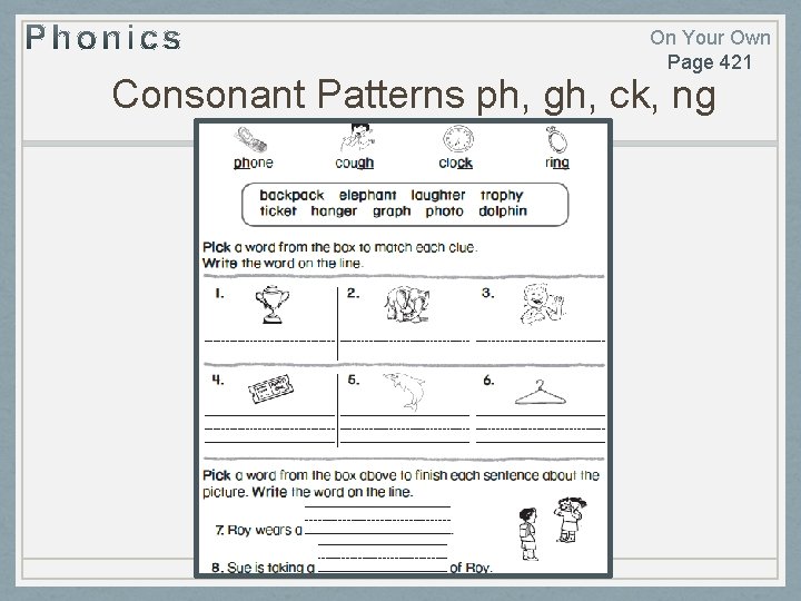 On Your Own Page 421 Consonant Patterns ph, gh, ck, ng 