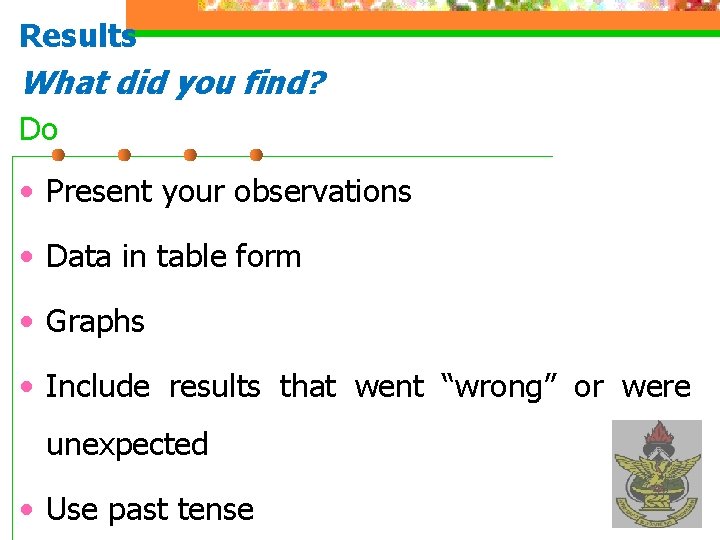 Results What did you find? Do • Present your observations • Data in table