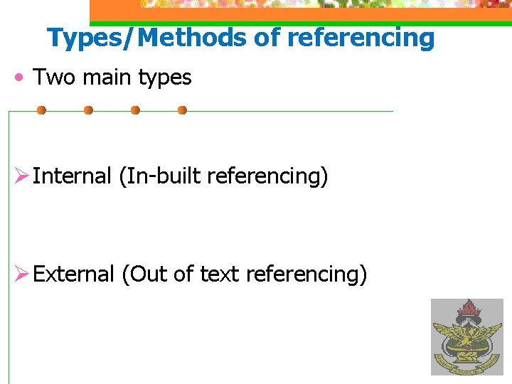 Types/Methods of referencing • Two main types Ø Internal (In-built referencing) Ø External (Out
