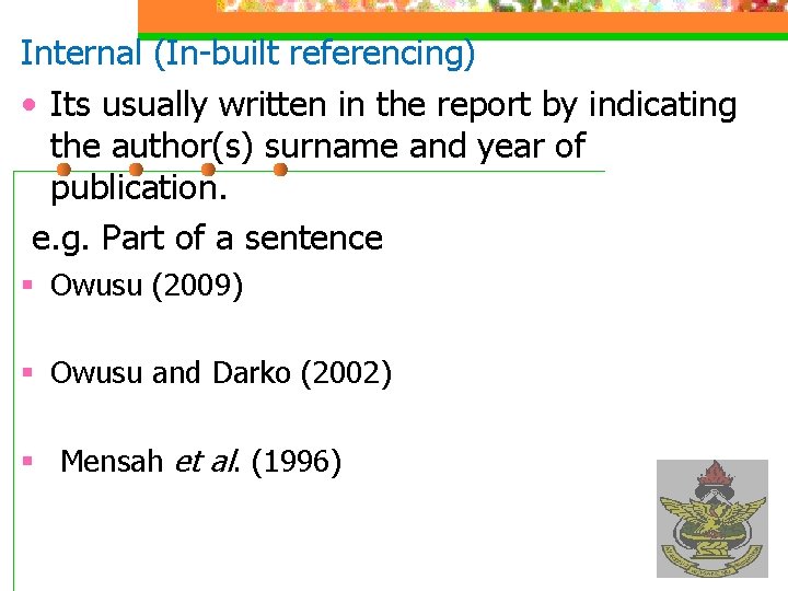 Internal (In-built referencing) • Its usually written in the report by indicating the author(s)