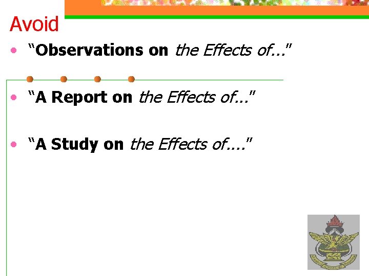 Avoid • “Observations on the Effects of. . . ” • “A Report on