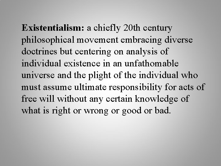 Existentialism: a chiefly 20 th century philosophical movement embracing diverse doctrines but centering on
