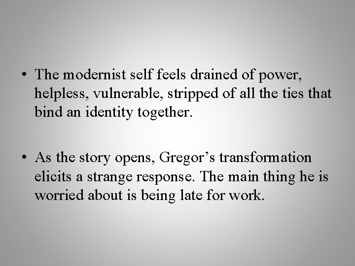  • The modernist self feels drained of power, helpless, vulnerable, stripped of all
