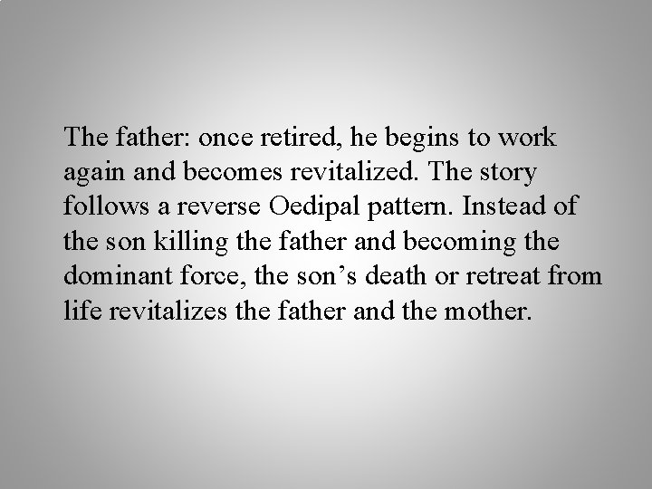 The father: once retired, he begins to work again and becomes revitalized. The story