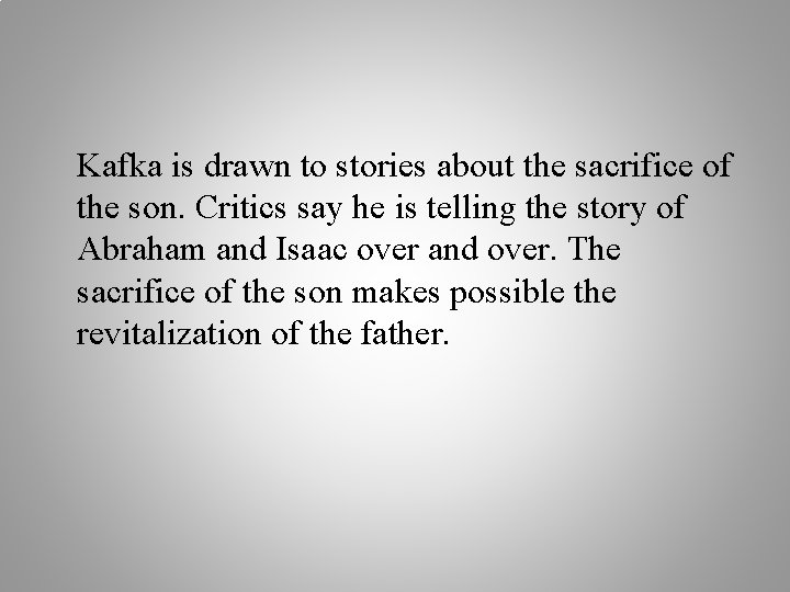 Kafka is drawn to stories about the sacrifice of the son. Critics say he